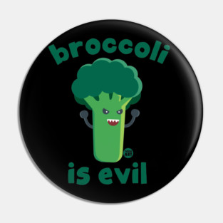 BROCCOLI IS EVIL Pin