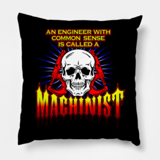 An Engineer with Common Sense is called a Machinist Pillow