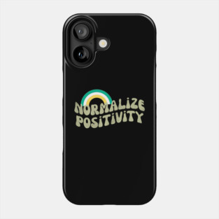 Normalize Positivity Phone Case