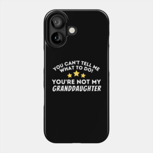 You Can't Tell Me What To Do Phone Case
