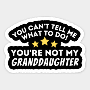 You Can't Tell Me What To Do Sticker