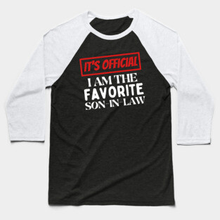 I am the favorite son in law Baseball T-Shirt