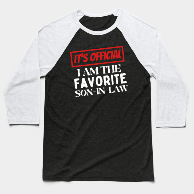 I am the favorite son in law Baseball T-Shirt by The WYLD Tribe