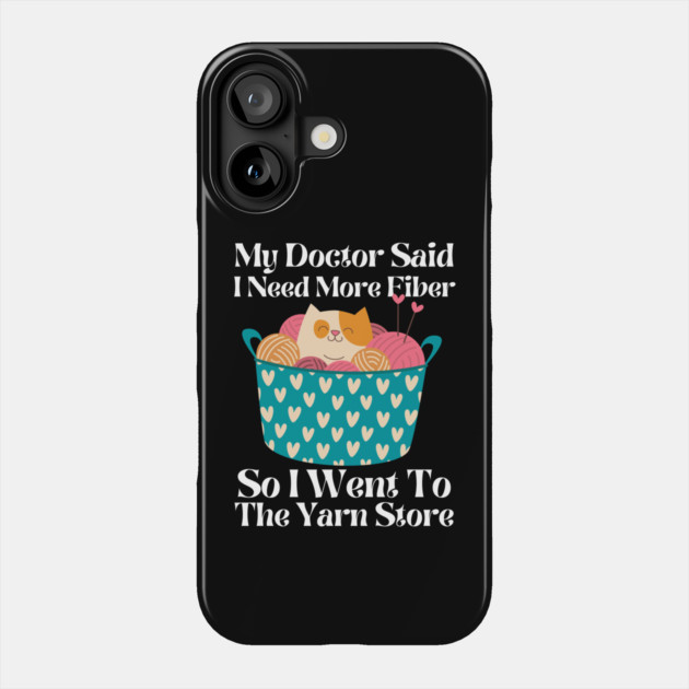 My Doctor Said I Need More Fiber Phone Case by The WYLD Tribe