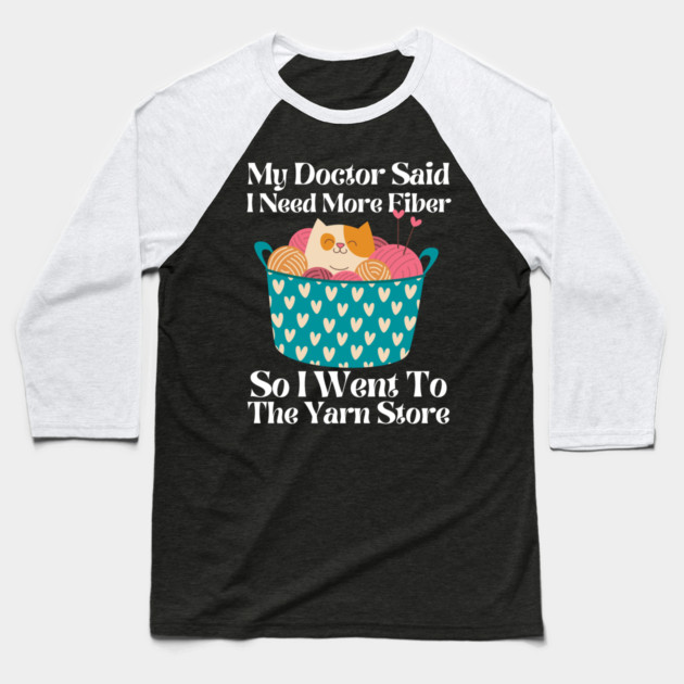 My Doctor Said I Need More Fiber Baseball T-Shirt by The WYLD Tribe