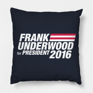 Frank Underwood for President 2016 Pillow