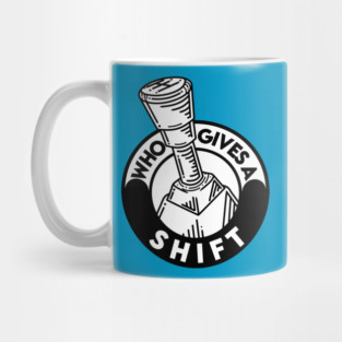 Who gives a shift Mug