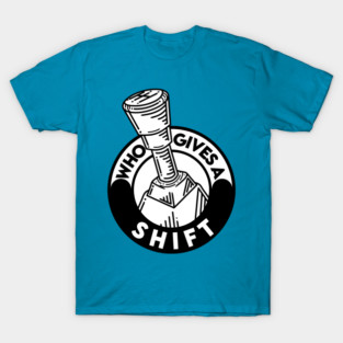 Who gives a shift T-Shirt