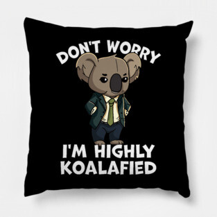 Don't Worry I'm Highly Koalafied Pillow