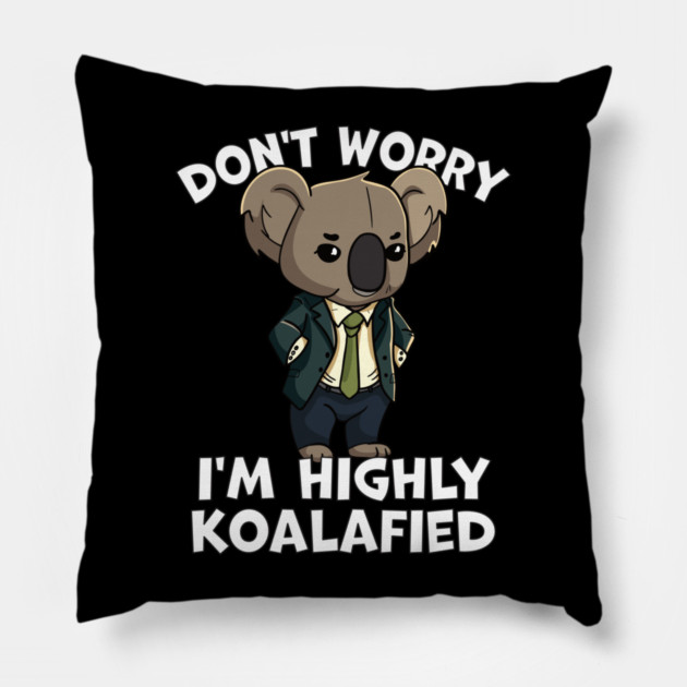 Don't Worry I'm Highly Koalafied Pillow by belownormal
