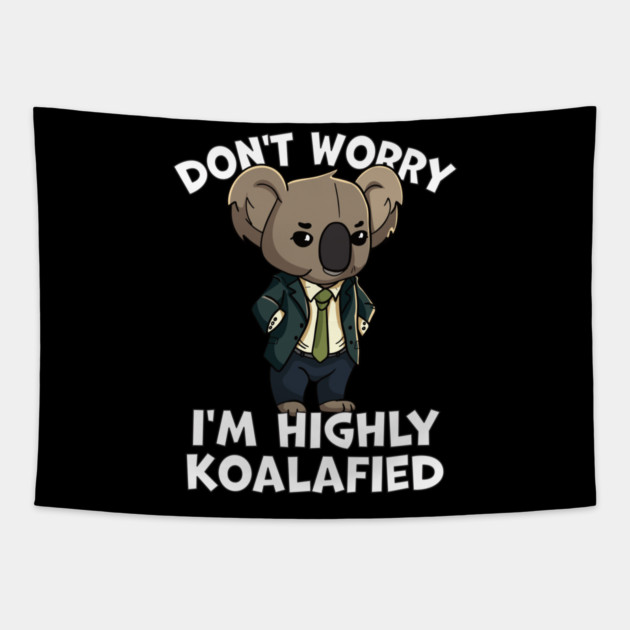 Don't Worry I'm Highly Koalafied Tapestry by belownormal