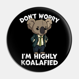 Don't Worry I'm Highly Koalafied Pin