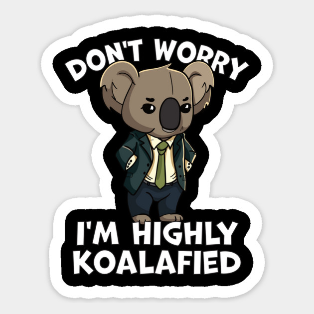 Don't Worry I'm Highly Koalafied Magnet by belownormal