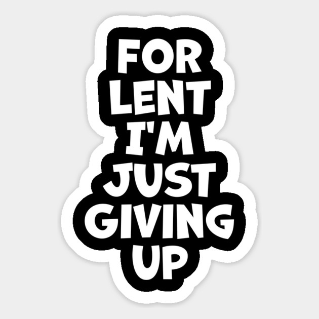 For Lent I'm Just Giving Up Magnet by belownormal