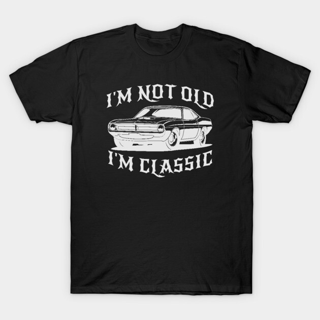 I'm Not Old I'm Classic Funny Car Graphic Mens Womens