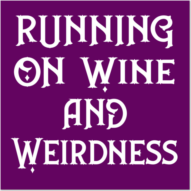 Running on Wine and Weirdness Cheeky Witch® Wall Art by CheekyWitch