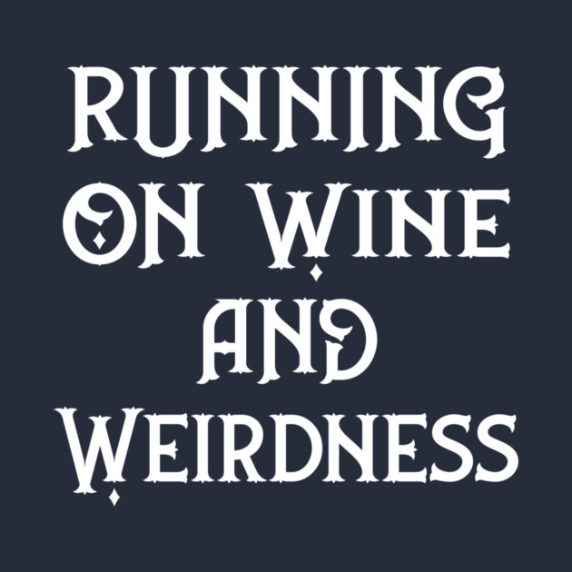 Running on Wine and Weirdness Cheeky Witch® by CheekyWitch