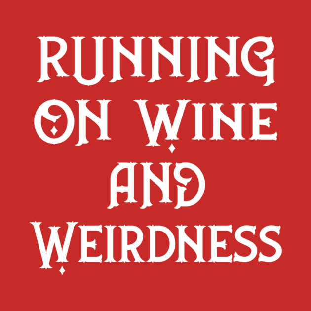 Running on Wine and Weirdness Cheeky Witch® by CheekyWitch