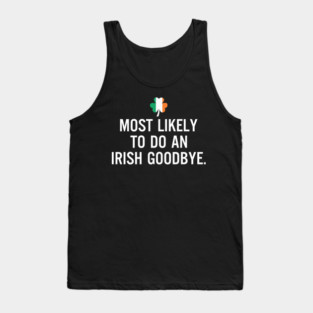 Most Likely To Do An Irish Goodbye Clover Irish Flag Tank Top