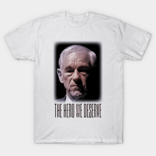 Ron Paul - The Hero We Deserve T-Shirt