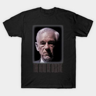 Ron Paul - The Hero We Deserve T-Shirt