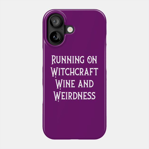 Running on Witchcraft, Wine and Weirdness Cheeky Witch® Phone Case by Cheeky Witch