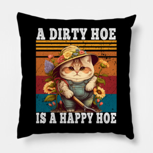 A Dirty Hoe Is A Happy Hoe Retro Funny Cat Gardening Pillow
