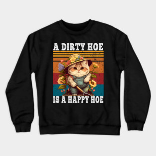 A Dirty Hoe Is A Happy Hoe Retro Funny Cat Gardening Crewneck Sweatshirt