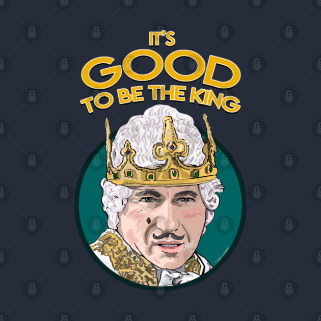 It's Good To Be The King History Of The World Part T-Shirt