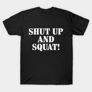 Shut Up and Squat! T-Shirt