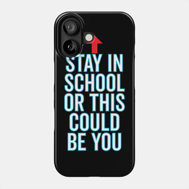 Stay In School Or This Could Be You Phone Case by belownormal