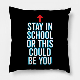 Stay In School Or This Could Be You Pillow