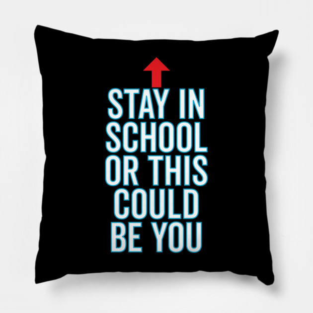 Stay In School Or This Could Be You Pillow by belownormal