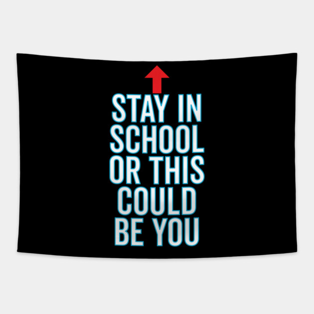 Stay In School Or This Could Be You Tapestry by belownormal
