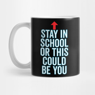Stay In School Or This Could Be You Mug