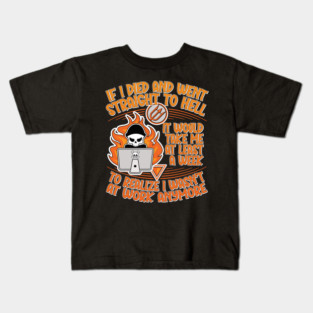 If I Died and Went Straight to Hell, it Would Take Me at Least a Week to Realize I Wasn't at Work Anymore Kids T-Shirt