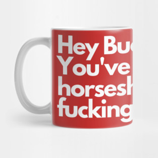 Hey Bucknor! Horsesh*t Mug
