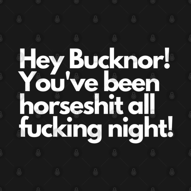 Hey Bucknor! Horsesh*t by Litehouse Tees
