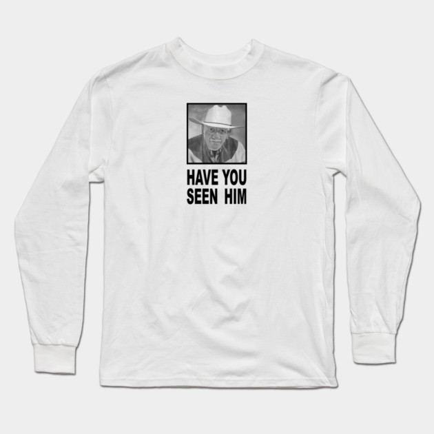Have You Seen Him Long Sleeve T-Shirt by DRI374