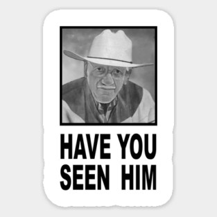 Have You Seen Him Sticker
