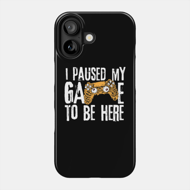 I Paused My Game To Be Here Phone Case by The WYLD Tribe