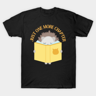 Reading hedgehog Just one more chapter romance novels young adult fiction I Love Books T-Shirt