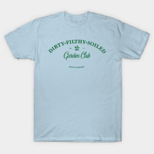Dirty Filthy Soiled Garden Club - green T-Shirt