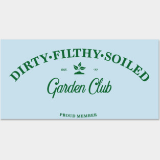 Dirty Filthy Soiled Garden Club - green Posters and Art