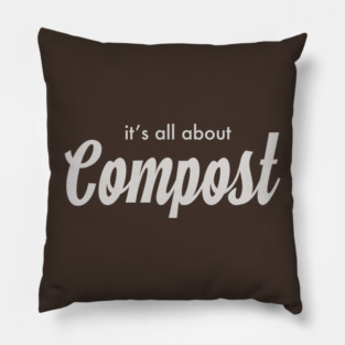 it's all about Compost! Pillow