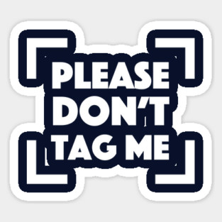 Please Don't Tag Me Sticker