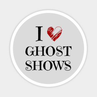 I Love Ghost Shows - Paranormal Magnet