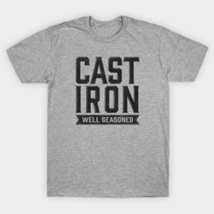 Cast Iron, Well Seasoned - Black Worn T-Shirt