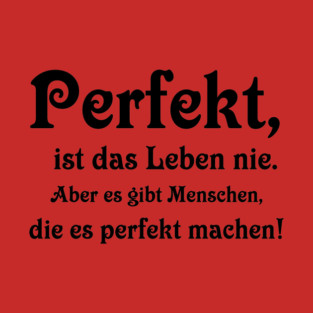 Perfekt ist das Leben nie T-Shirt