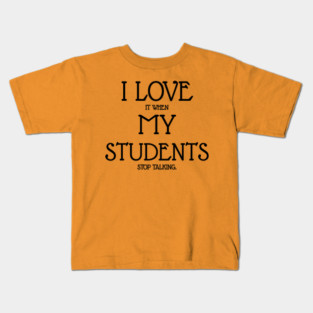 I love it when my students stop talking Kids T-Shirt